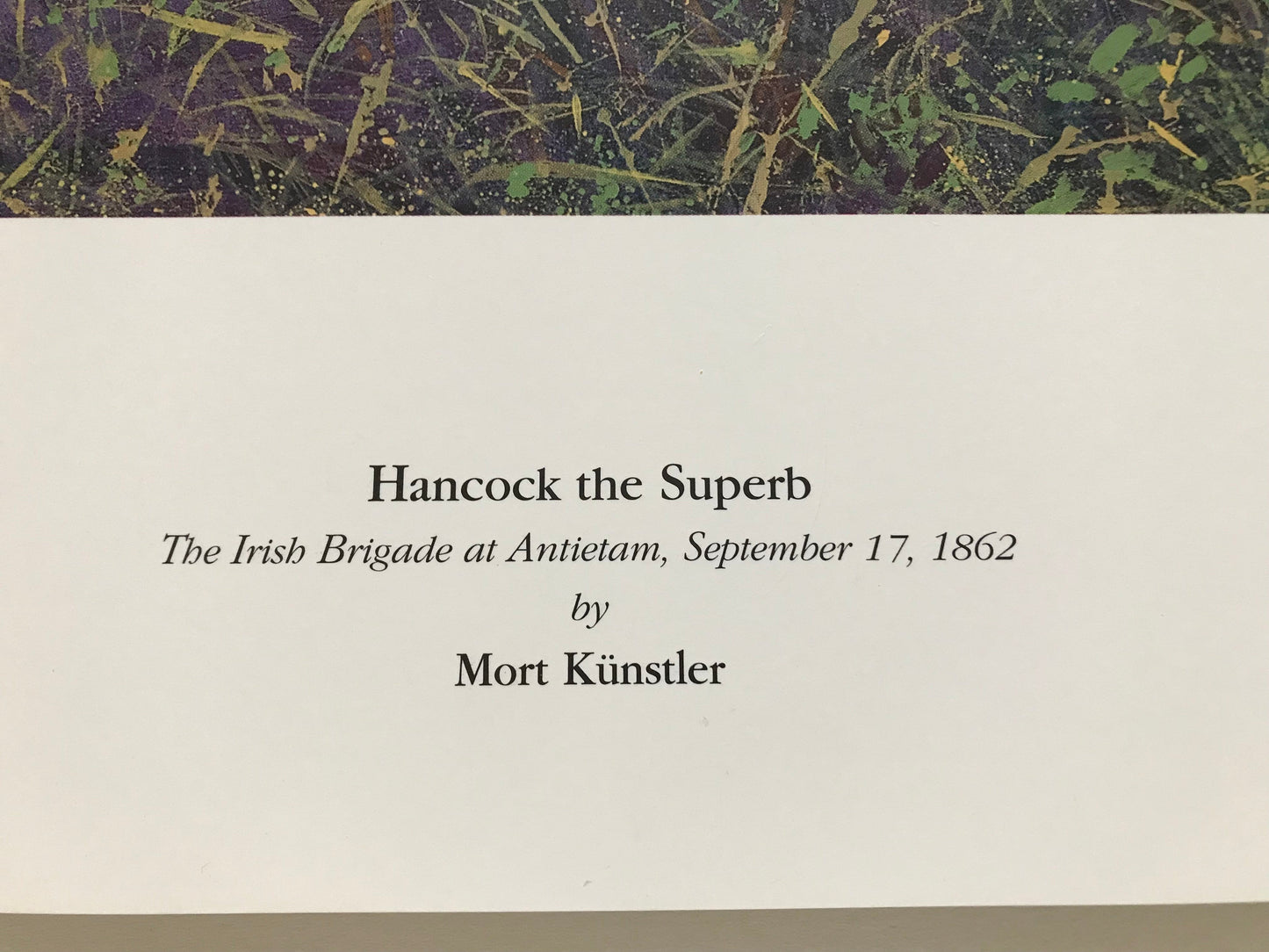 HANCOCK THE SUPERB by Mort Kunstler The Irish Brigade at Antietam, September 17, 1862 $195
